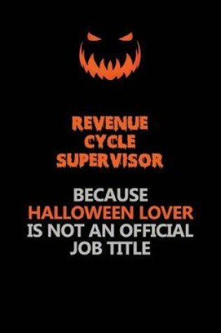 Cover of Revenue Cycle Supervisor Because Halloween Lover Is Not An Official Job Title