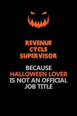 Book cover for Revenue Cycle Supervisor Because Halloween Lover Is Not An Official Job Title