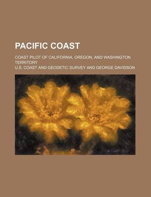 Book cover for Pacific Coast; Coast Pilot of California, Oregon, and Washington Territory