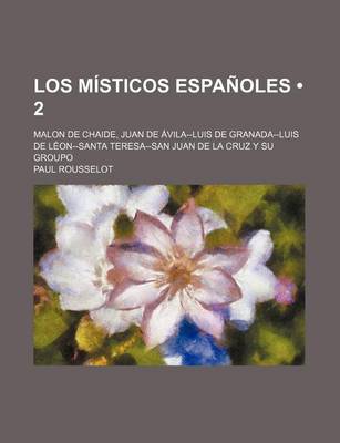 Book cover for Los Misticos Espanoles (2); Malon de Chaide, Juan de Avila--Luis de Granada--Luis de Leon--Santa Teresa--San Juan de La Cruz y Su Groupo