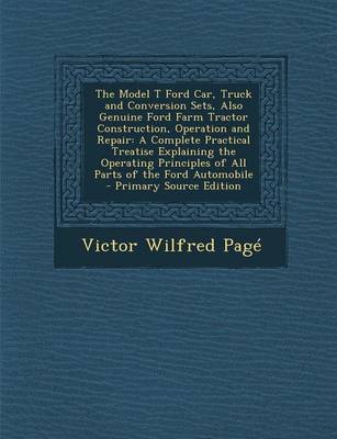 Book cover for The Model T Ford Car, Truck and Conversion Sets, Also Genuine Ford Farm Tractor Construction, Operation and Repair