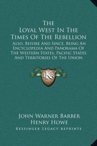 Cover of The Loyal West in the Times of the Rebellion