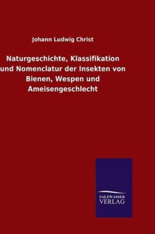 Cover of Naturgeschichte, Klassifikation und Nomenclatur der Insekten von Bienen, Wespen und Ameisengeschlecht