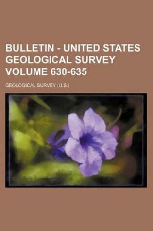 Cover of Bulletin - United States Geological Survey Volume 630-635