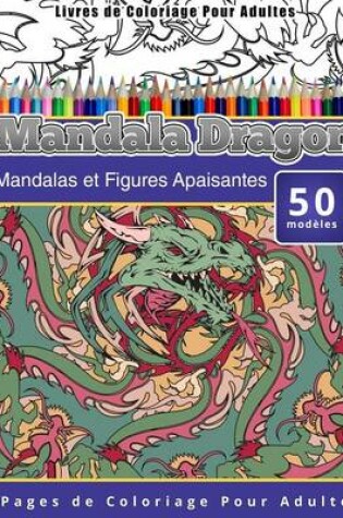 Cover of Livres de Coloriage Pour Adultes Mandala Dragon