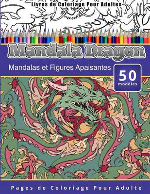 Cover of Livres de Coloriage Pour Adultes Mandala Dragon