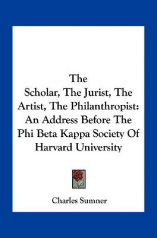 Cover of The Scholar, the Jurist, the Artist, the Philanthropist