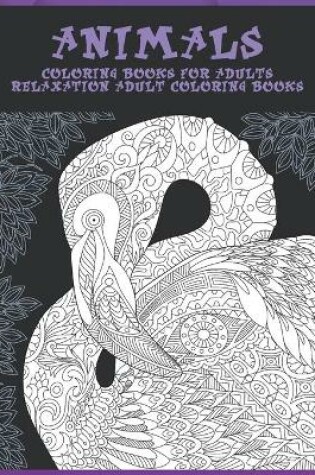 Cover of Coloring Books for Adults - Relaxation Adult Coloring Books - Animals