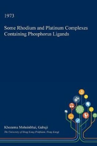 Cover of Some Rhodium and Platinum Complexes Containing Phosphorus Ligands