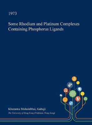 Book cover for Some Rhodium and Platinum Complexes Containing Phosphorus Ligands