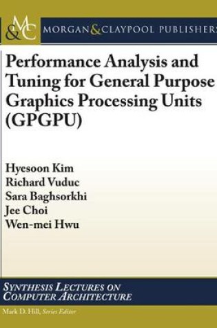 Cover of Performance Analysis and Tuning for General Purpose Graphics Processing Units (GPGPU)