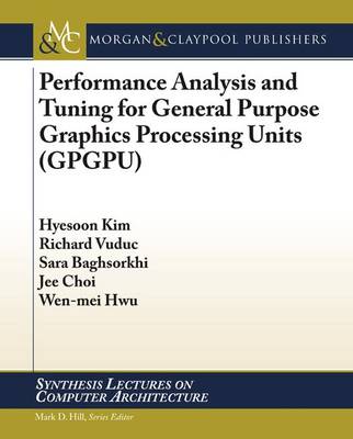 Cover of Performance Analysis and Tuning for General Purpose Graphics Processing Units (GPGPU)