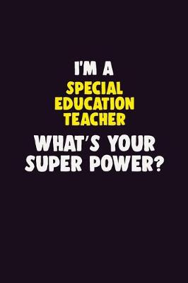 Book cover for I'M A Special Education Teacher, What's Your Super Power?