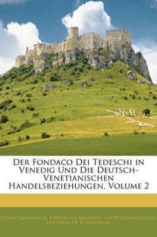 Cover of Der Fondaco Dei Tedeschi in Venedig Und Die Deutsch-Venetianischen Handelsbeziehungen, Volume 2