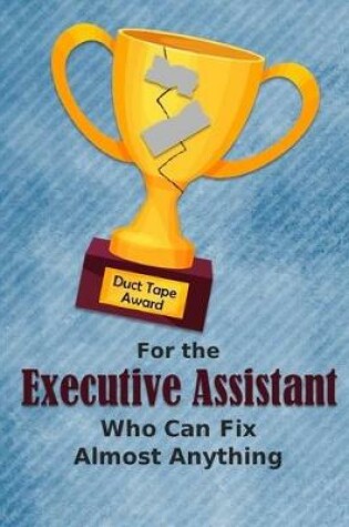 Cover of For the Executive Assistant Who Can Fix Almost Anything - Duct Tape Award