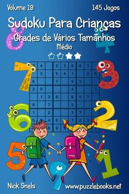 Cover of Sudoku para Criancas Grades de Varios Tamanhos - Medio - Volume 19 - 145 Jogos