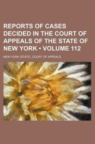 Cover of Reports of Cases Decided in the Court of Appeals of the State of New York (Volume 112)