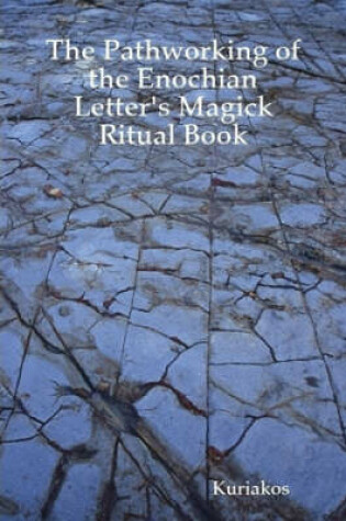 Cover of The Pathworking of the Enochian Letter's Magick Ritual Book