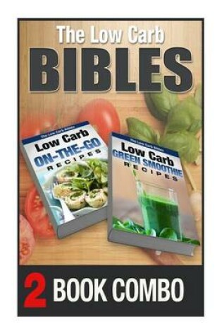Cover of Low Carb Green Smoothie Recipes and Low Carb On-The-Go Recipes