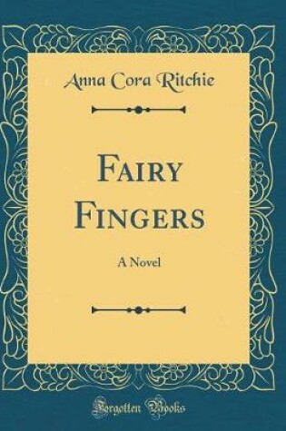 Cover of Fairy Fingers: A Novel (Classic Reprint)