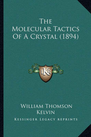 Cover of The Molecular Tactics of a Crystal (1894) the Molecular Tactics of a Crystal (1894)