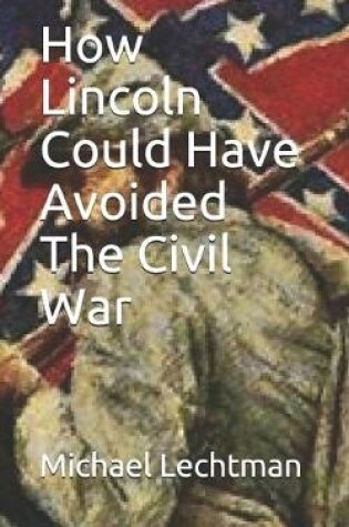 Cover of How Lincoln Could Have Avoided The Civil War