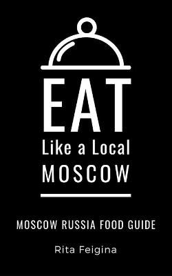 Cover of Eat Like a Local- Moscow