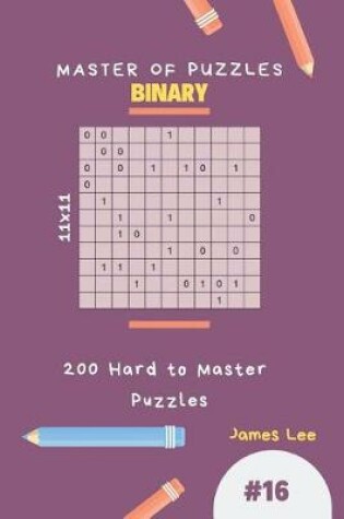 Cover of Master of Puzzles Binary - 200 Hard to Master Puzzles 11x11 Vol.16
