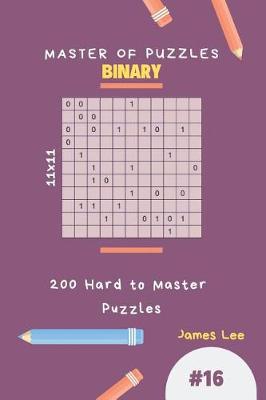 Book cover for Master of Puzzles Binary - 200 Hard to Master Puzzles 11x11 Vol.16