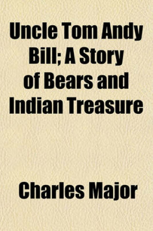 Cover of Uncle Tom Andy Bill; A Story of Bears and Indian Treasure