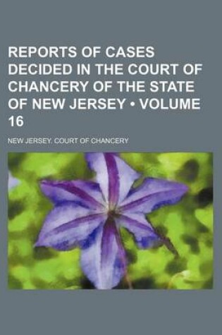 Cover of Reports of Cases Decided in the Court of Chancery of the State of New Jersey (Volume 16)