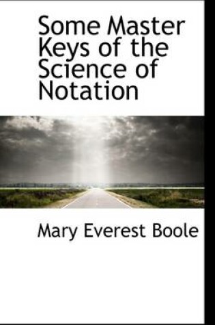 Cover of Some Master Keys of the Science of Notation