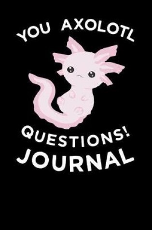 Cover of You Axolotl Questions Journal