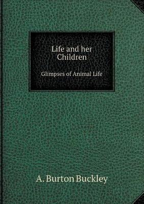 Book cover for Life and her Children Glimpses of Animal Life