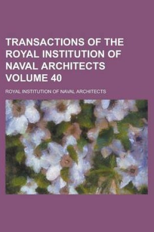 Cover of Transactions of the Royal Institution of Naval Architects Volume 40