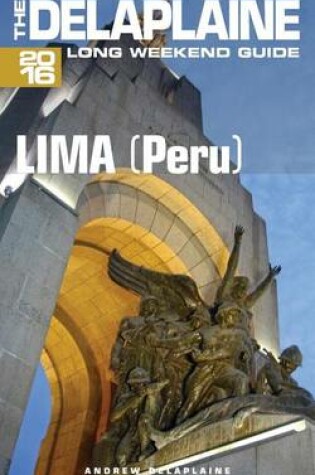 Cover of Lima (Peru) - The Delaplaine 2016 Long Weekend Guide