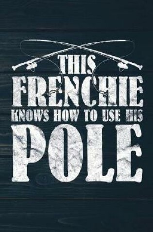 Cover of This Frenchie Knows How To Use His Pole