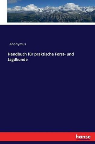 Cover of Handbuch für praktische Forst- und Jagdkunde
