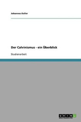 Cover of Der Calvinismus - ein UEberblick