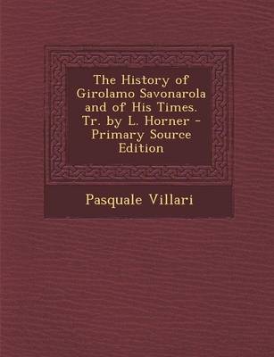 Book cover for The History of Girolamo Savonarola and of His Times. Tr. by L. Horner - Primary Source Edition