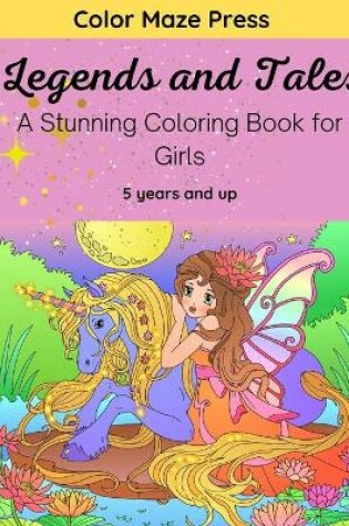 Cover of Legends and Tales - A Stunning Coloring Book for Girls