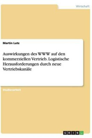 Cover of Auswirkungen des WWW auf den kommerziellen Vertrieb. Logistische Herausforderungen durch neue Vertriebskanäle