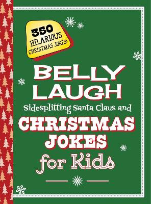 Cover of Belly Laugh Sidesplitting Santa Claus and Christmas Jokes for Kids