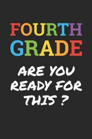 Cover of Back to School Notebook 'Fourth Grade Are You Ready For This' - Back To School Gift - 4th Grade Writing Journal
