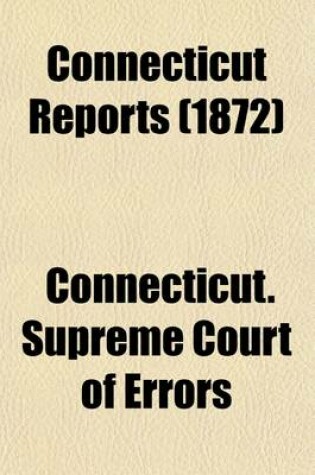 Cover of Connecticut Reports (Volume 37); Containing Cases Argued and Determined in the Supreme Court of Errors