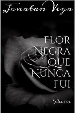 Cover of Flor Negra Que Nunca Fui