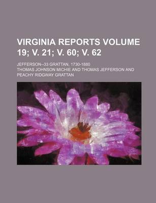 Book cover for Virginia Reports; Jefferson--33 Grattan, 1730-1880 Volume 19; V. 21; V. 60; V. 62