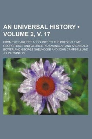 Cover of An Universal History (Volume 2, V. 17); From the Earliest Accounts to the Present Time