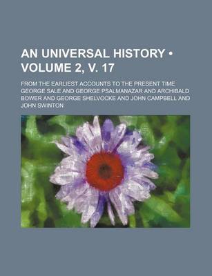 Book cover for An Universal History (Volume 2, V. 17); From the Earliest Accounts to the Present Time
