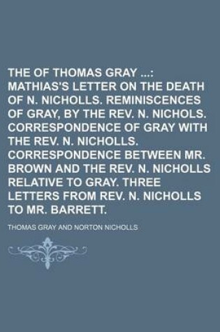 Cover of The Works of Thomas Gray; Mathias's Letter on the Death of N. Nicholls. Reminiscences of Gray, by the REV. N. Nichols. Correspondence of Gray with the REV. N. Nicholls. Correspondence Between Mr. Brown and the REV. N. Nicholls Volume 5